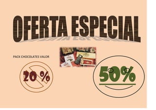 PACK CHOCOLATES VALOR




     20 %               50%
 