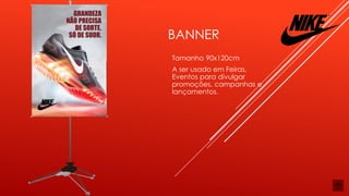 BANNER
Tamanho 90x120cm
A ser usado em Feiras,
Eventos para divulgar
promoções, campanhas e
lançamentos.
 
