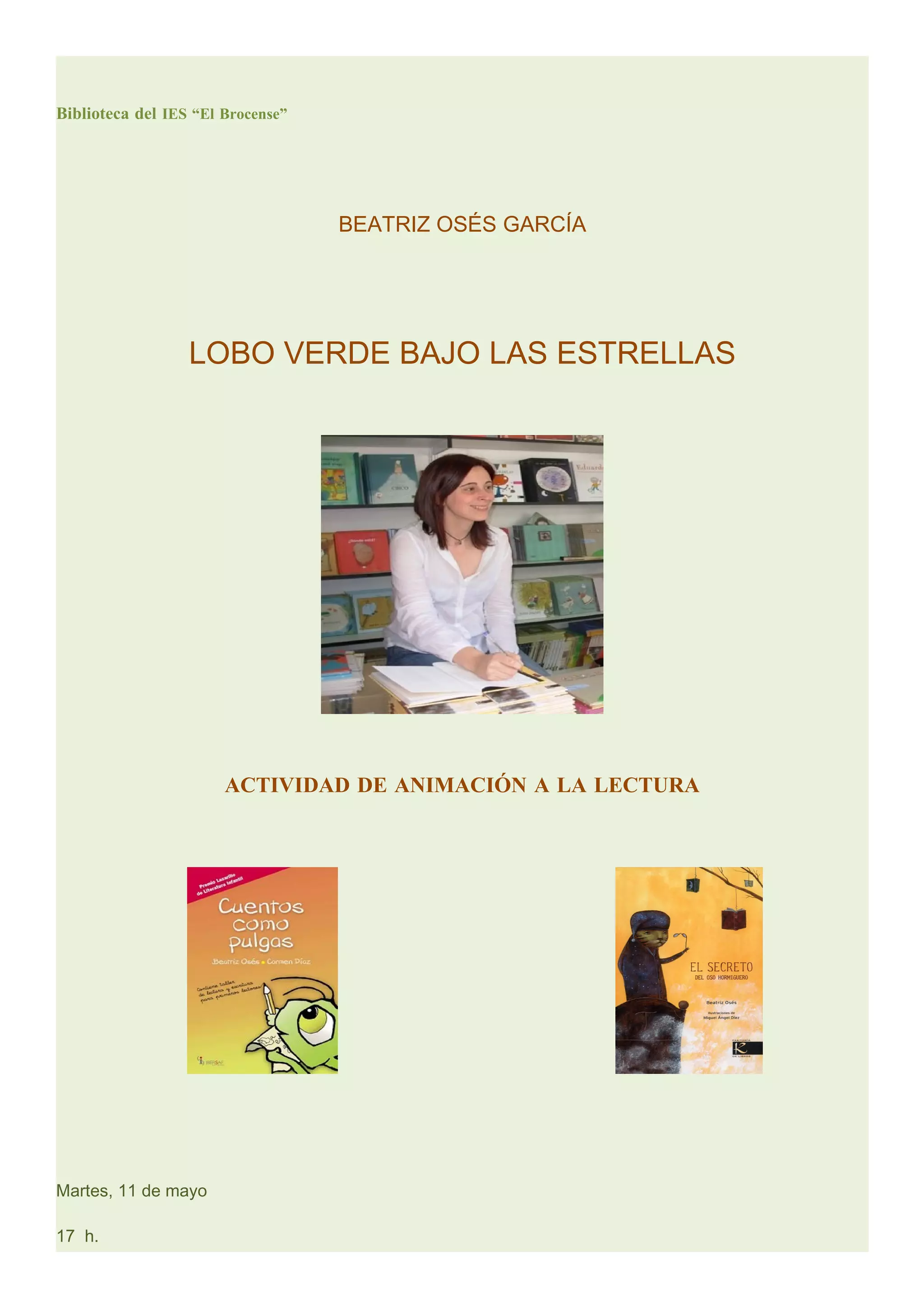 Biblioteca del IES “El Brocense”
BEATRIZ OSÉS GARCÍA
LOBO VERDE BAJO LAS ESTRELLAS
ACTIVIDAD DE ANIMACIÓN A LA LECTURA
Martes, 11 de mayo
17 h.