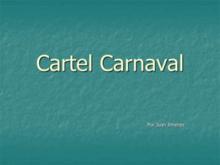 Cartel Carnaval
Por Juan Jiménez
 