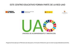 ESTE CENTRO EDUCATIVO FORMA PARTE DE LA RED UAO
Programa financiado por el Ministerio de Educación y Formación Profesional y por la Unión Europea (NextGenerationEU).
 