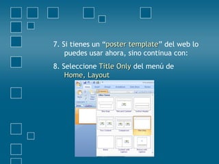 7. Si tienes un “poster templateposter template” del web lo
puedes usar ahora, sino continua con:
8. Seleccione Title OnlyTitle Only del menú de
Home, LayoutHome, Layout
 