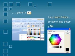 . . . pulse la
luego MMore Colors...,ore Colors...,
escoge el que desee
y OK
 