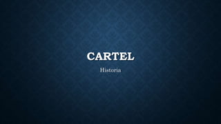 CARTEL
Historia
 