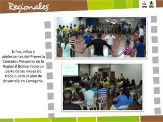 Niños, niñas y
adolescentes del Proyecto
Ciudades Prósperas en la
Regional Bolívar hicieron
parte de las mesas de
trabajo para el plan de
desarrollo en Cartagena.

 