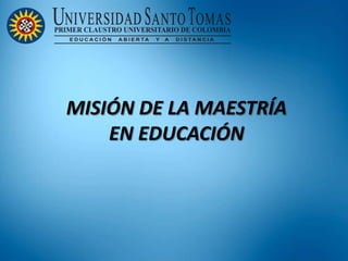 MISIÓN DE LA MAESTRÍA
EN EDUCACIÓN
 