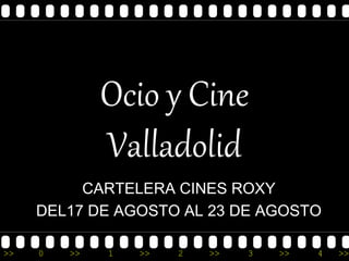 >> 0 >> 1 >> 2 >> 3 >> 4 >>
Ocio y Cine
Valladolid
CARTELERA CINES ROXY
DEL17 DE AGOSTO AL 23 DE AGOSTO
 