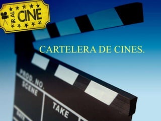 CARTELERA DE CINES. 
 