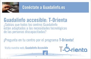 Visita nuestra web: Guadalinfo Accesible
 