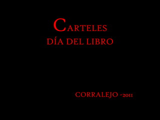 CARTELES
DÍA DEL LIBRO




     CORRALEJO -2011
 