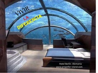 VIVIR LA DIFERENCIA Hotel Berlín- Alemania www.propeller-island.com 