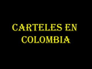 Carteles en  Colombia 