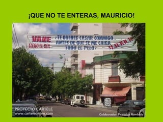 ¡QUE NO TE ENTERAS, MAURICIO! 