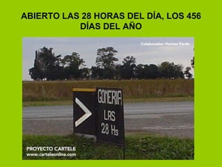 ABIERTO LAS 28 HORAS DEL DÍA, LOS 456 DÍAS DEL AÑO 