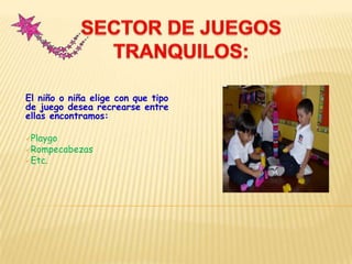 El niño o niña elige con que tipo
de juego desea recrearse entre
ellas encontramos:
Playgo
Rompecabezas
Etc.
 