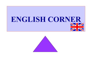 ENGLISH CORNER
 