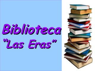 Biblioteca
“Las Eras”
 