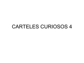 CARTELES CURIOSOS 4
 