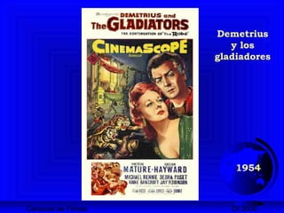 Cartazes de Filmes DI 2008
1954
Demetrius
y los
gladiadores
 