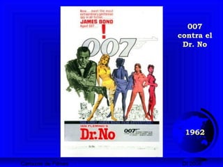 Cartazes de Filmes DI 2008
1962
007
contra el
Dr. No
 