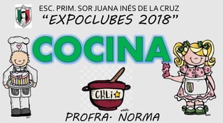 ESC. PRIM. SOR JUANA INÉS DE LA CRUZ
“EXPOCLUBES 2018”
PROFRA. NORMA
 
