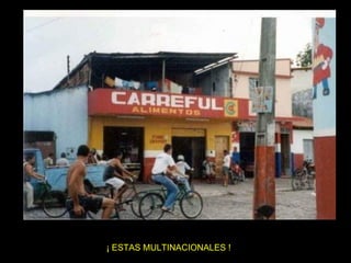 ¡ ESTAS MULTINACIONALES ! 