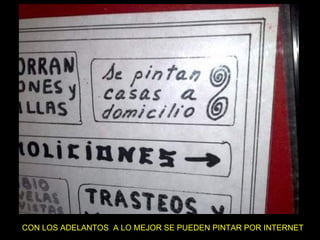 CON LOS ADELANTOS  A LO MEJOR SE PUEDEN PINTAR POR INTERNET 