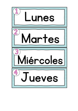 Lunes
Martes
Miércoles
Jueves
 