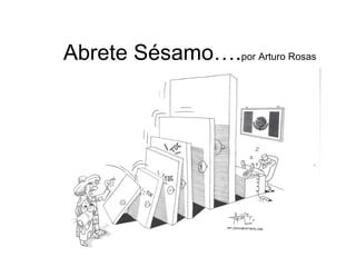 Abrete Sésamo….por Arturo Rosas
 