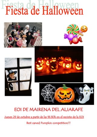 EOI DE MAIRENA DEL ALJARAFE
Jueves 29 de octubre a partir de las 18.30h en el recinto de la EOI

                  Best carved Pumpkin competition!!!
 