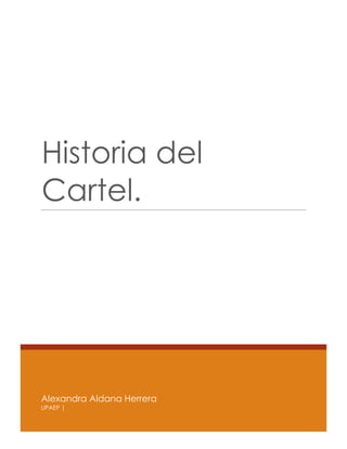 Historia del
Cartel.

Alexandra Aldana Herrera
UPAEP |

 