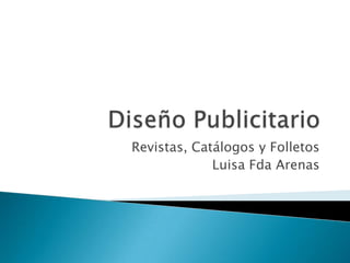 Revistas, Catálogos y Folletos
Luisa Fda Arenas

 