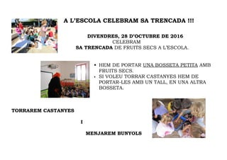 A L’ESCOLA CELEBRAM SA TRENCADA !!!
DIVENDRES, 28 D’OCTUBRE DE 2016
CELEBRAM
SA TRENCADA DE FRUITS SECS A L’ESCOLA.
 HEM ...