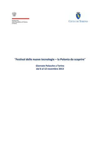 “Festival delle nuove tecnologie – la Polonia da scoprire”
Giornate Polacche a Torino
dal 6 al 12 novembre 2013

 