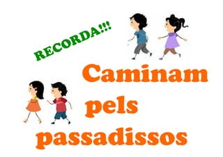 Caminam
pels
passadissos
 