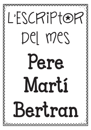 L’Escriptor
del mes
Bertran
Pere
Martí
 