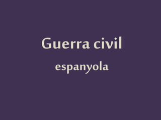 Guerra
civil
espanyola
 