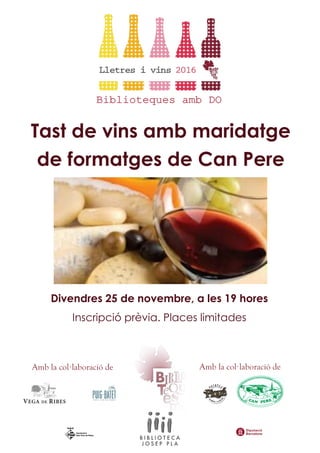 Amb la col·laboració de Amb la col·laboració de
Tast de vins amb maridatge
de formatges de Can Pere
Divendres 25 de novembre, a les 19 hores
Inscripció prèvia. Places limitades
 