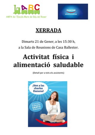 XERRADA
Dimarts 21 de Gener, a les 15:30 h,
a la Sala de Reunions de Casa Ballester.

Activitat física i
alimentació saludable
(Detall per a tots els assistents)

 