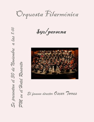 Se presentan el 30 de Noviembre a las 8:00
PM en el Hotel Rosarito
                                       $50/persona




     El famoso director Oscar Torres
                                                     Orquesta Filarmónica
 