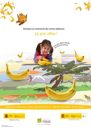 iA por ellos !
Para m ás información visita:Para m ás información visita:
Siempre es momento de comer plátanos
NIPO: 280-13-042-2
http://publicacionesoficiales.boe.es
 