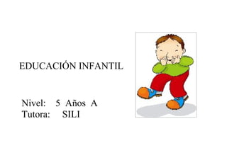 EDUCACIÓN INFANTIL


Nivel: 5 Años A
Tutora: SILI
 