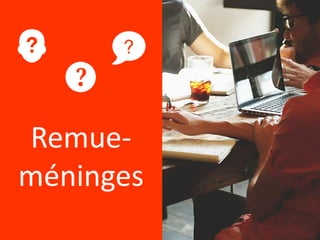 Remue-
méninges
 