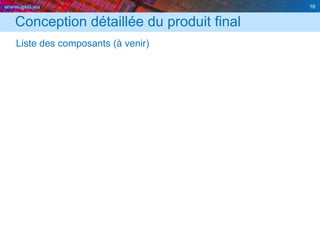 www.geii.eu 16
Conception détaillée du produit final
Liste des composants (à venir)
16
 