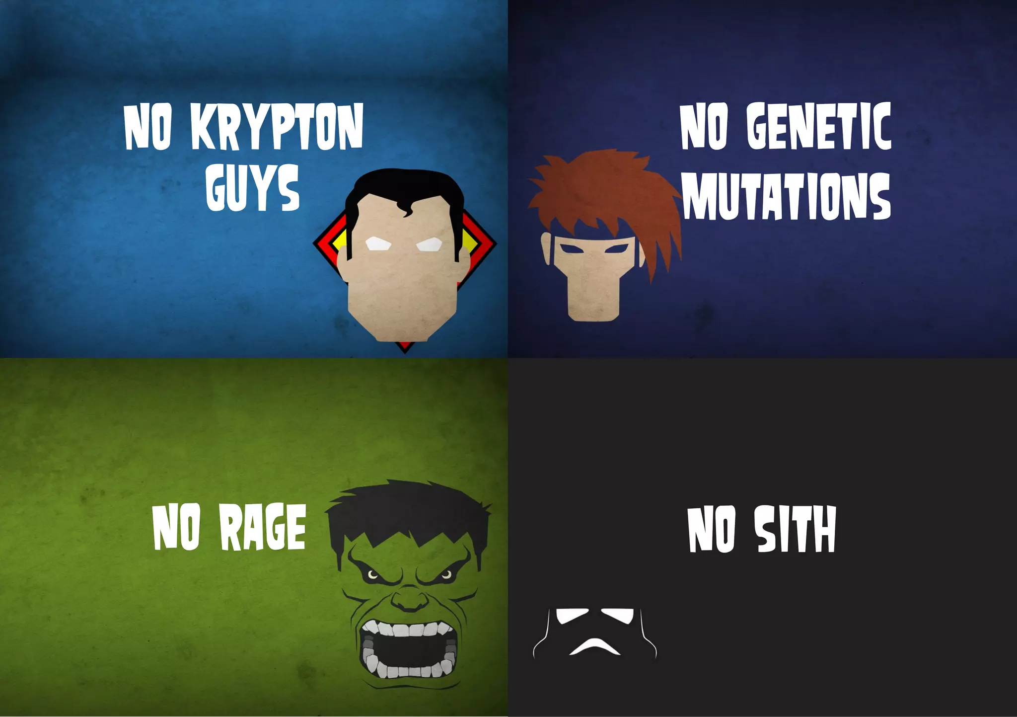 NO SITH
NO GENETIC
MUTATIONS
NO RAGE
NO KRYPTON
GUYS