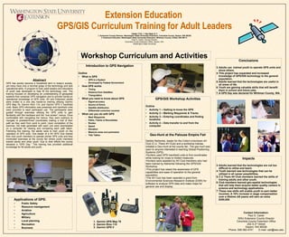 Extension Education  GPS/GIS Curriculum Training for Adult Leaders Contact Information: Paul G. Carter WSU Extension County Director Columbia County Extension Office 202 S 2 nd  Street Dayton, WA 99328 Phone: 509-382-4741  E-mail: cart@wsu.edu Abstract GPS has quickly become a household term in today’s society, yet many have only a minimal grasp of the technology and lack operational skills. A program to train adult leaders and educators of youth was developed to help fill the technology void. The training focused on developing an understanding of geospatial systems that comprise GPS navigation and to provide hands-on operational knowledge of GPS units. 4H and Extension adults were invited to a one day hands-on training utilizing Garmin GPS Map 76, Garmin Rino 110, and Garmin GPS V handheld units. Basic GPS information was presented and handheld units were provided to each participant use. The participants were guided through exercises utilizing the GPS units to gain familiarity with the hardware and the “one screen” menus. Once comfortable with navigating the menus, they went outdoors to navigate to predetermined coordinates making a trail of their path as they went from point to point. Upon completion of the exercise, the trails generated with each unit were downloaded on a computer for viewing and comparing each path taken. Following this training, the adults were to train youth on the operation of GPS units. One leader of a 4H GPS Club trained their club youth members to operate similar GPS units and they conducted exercises at the county fair where youth members trained adults and other youth. Due to their efforts the county declared a “GPS Day.” This training has provided additional knowledge for 80 adults and youth.  Carter,* P.G.  1,  Van Vleet, S.  2 1. Extension County Director, Washington State University Extension, Columbia County, Dayton, WA 99328 2. Extension Educator, Washington State University Extension, Whitman County, Colfax, WA 99111   Paul G. Carter, County Director Columbia County Extension Office, Dayton, WA  Washington State University ,[object Object],[object Object],[object Object],[object Object],[object Object],[object Object],[object Object],[object Object],[object Object],[object Object],[object Object],[object Object],[object Object],[object Object],[object Object],[object Object],[object Object],[object Object],[object Object],[object Object],[object Object],[object Object],[object Object],[object Object],[object Object],[object Object],[object Object],[object Object],[object Object],[object Object],[object Object],[object Object],[object Object],[object Object],Workshop Curriculum and Activities ,[object Object],[object Object],[object Object],[object Object],[object Object],[object Object],[object Object],[object Object],[object Object],[object Object],[object Object],[object Object],[object Object],[object Object],[object Object],[object Object],[object Object],[object Object],[object Object],[object Object],[object Object],[object Object],[object Object],[object Object],1. 2. 3. 