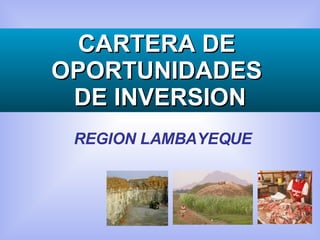 REGION LAMBAYEQUE CARTERA DE  OPORTUNIDADES  DE INVERSION 