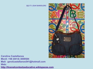 QQ173 JEAN BANDOLERO




Carolina Castellanos
Movil: +58 (0414) 3009584
Mail: carolcastellanos541@hotmail.com
Web:
http://ticenelcontextoeducativo.wikispaces.com
 