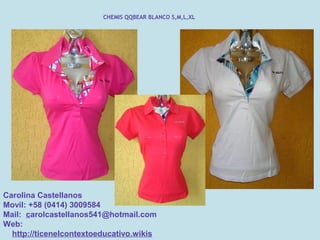 CHEMIS QQBEAR BLANCO S,M,L,XL




Carolina Castellanos
Movil: +58 (0414) 3009584
Mail: carolcastellanos541@hotmail.com
Web:
  http://ticenelcontextoeducativo.wikis
 