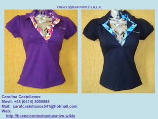 CHEMIS QQBEAR PURPLE S,M,L,XL




Carolina Castellanos
Movil: +58 (0414) 3009584
Mail: carolcastellanos541@hotmail.com
Web:
  http://ticenelcontextoeducativo.wikis
 